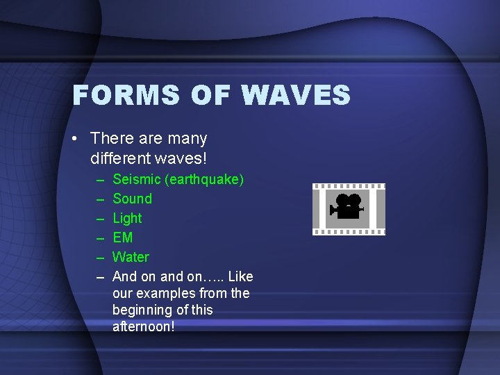 FORMS OF WAVES • There are many different waves! – – – Seismic (earthquake)