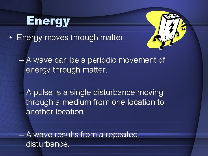 Energy • Energy moves through matter. – A wave can be a periodic movement