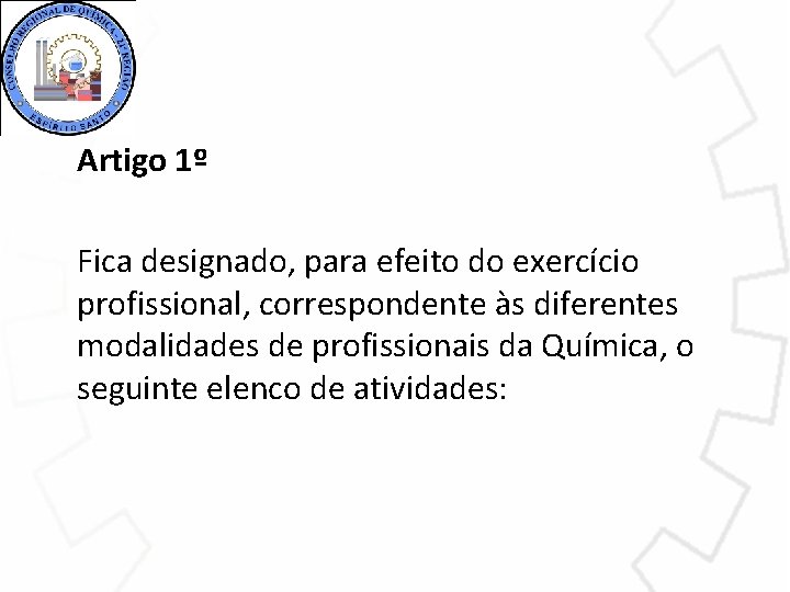 Artigo 1º Fica designado, para efeito do exercício profissional, correspondente às diferentes modalidades de