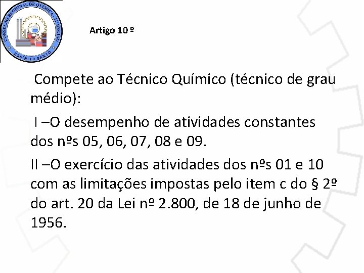 Artigo 10 º Compete ao Técnico Químico (técnico de grau médio): I –O desempenho