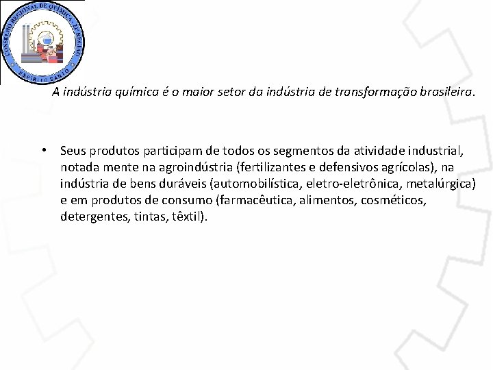A indústria química é o maior setor da indústria de transformação brasileira. • Seus