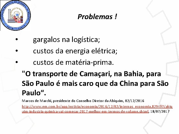 Problemas ! • • • gargalos na logística; custos da energia elétrica; custos de