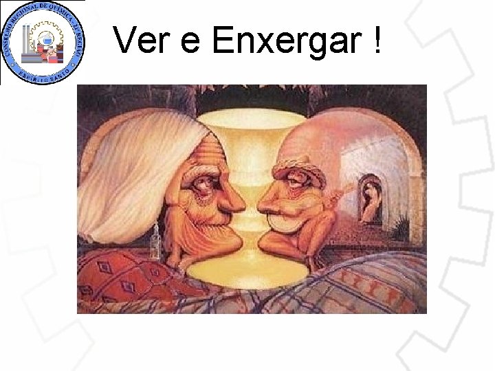 Ver e Enxergar ! 