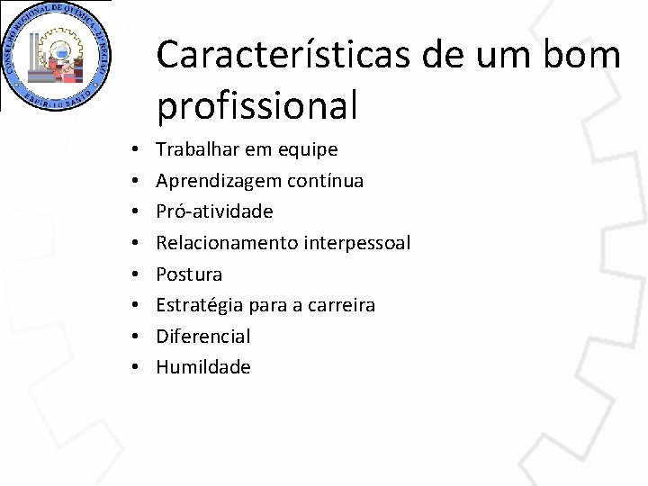 Características de um bom profissional • • Trabalhar em equipe Aprendizagem contínua Pró-atividade Relacionamento