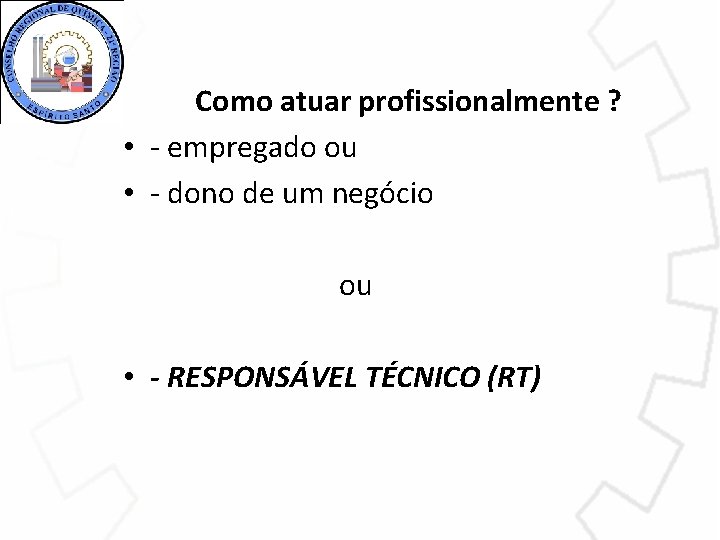 Como atuar profissionalmente ? • - empregado ou • - dono de um negócio