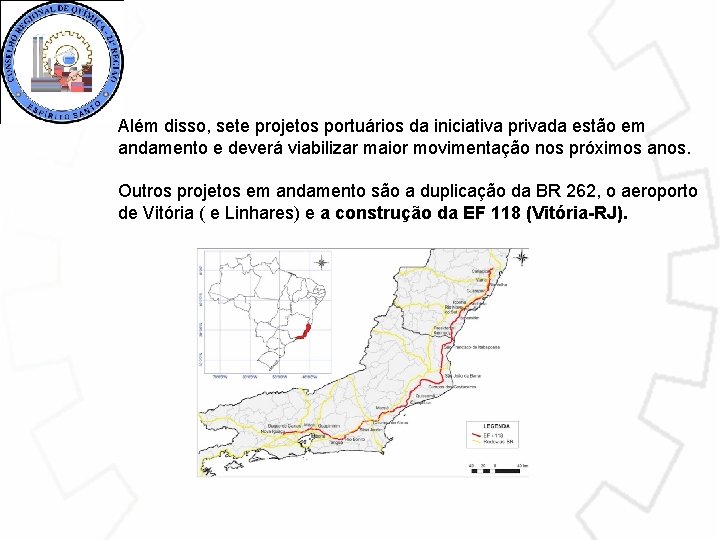 Além disso, sete projetos portuários da iniciativa privada estão em andamento e deverá viabilizar