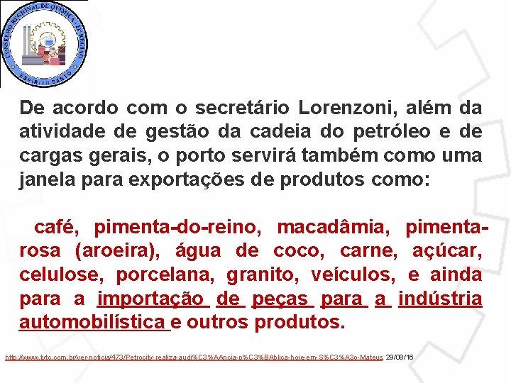 De acordo com o secretário Lorenzoni, além da atividade de gestão da cadeia do