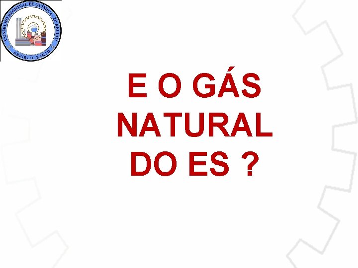 E O GÁS NATURAL DO ES ? 