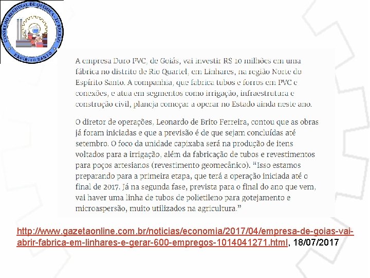 http: //www. gazetaonline. com. br/noticias/economia/2017/04/empresa-de-goias-vaiabrir-fabrica-em-linhares-e-gerar-600 -empregos-1014041271. html, 18/07/2017 