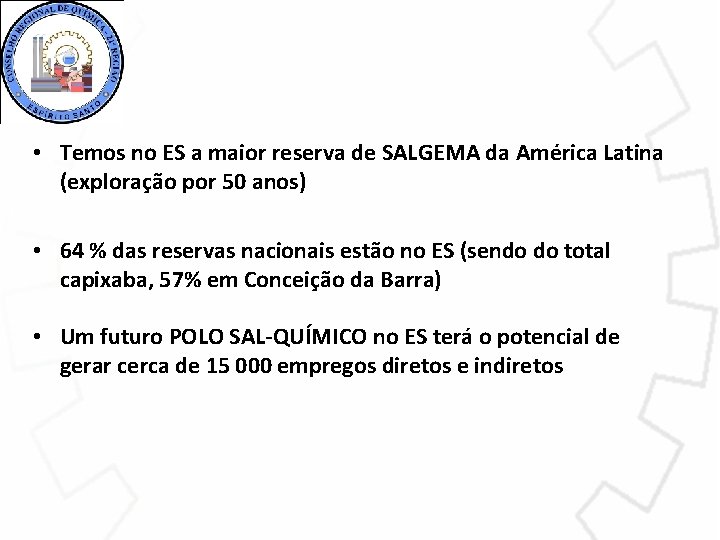  • Temos no ES a maior reserva de SALGEMA da América Latina (exploração