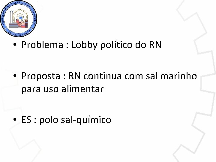  • Problema : Lobby político do RN • Proposta : RN continua com