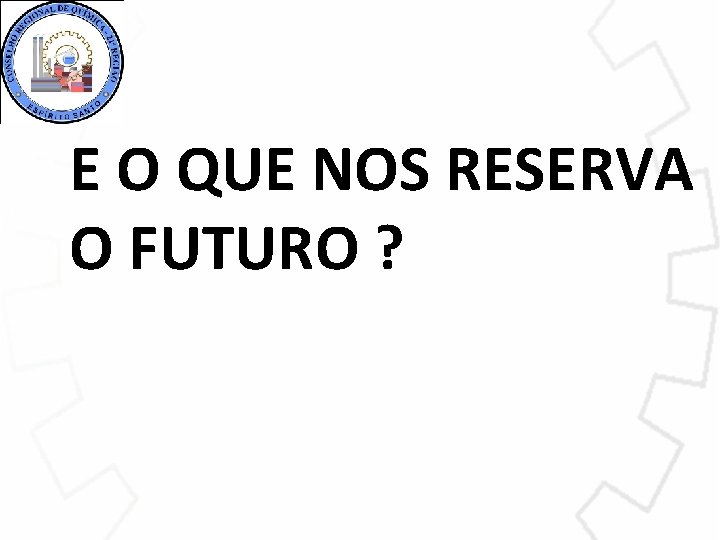 E O QUE NOS RESERVA O FUTURO ? 