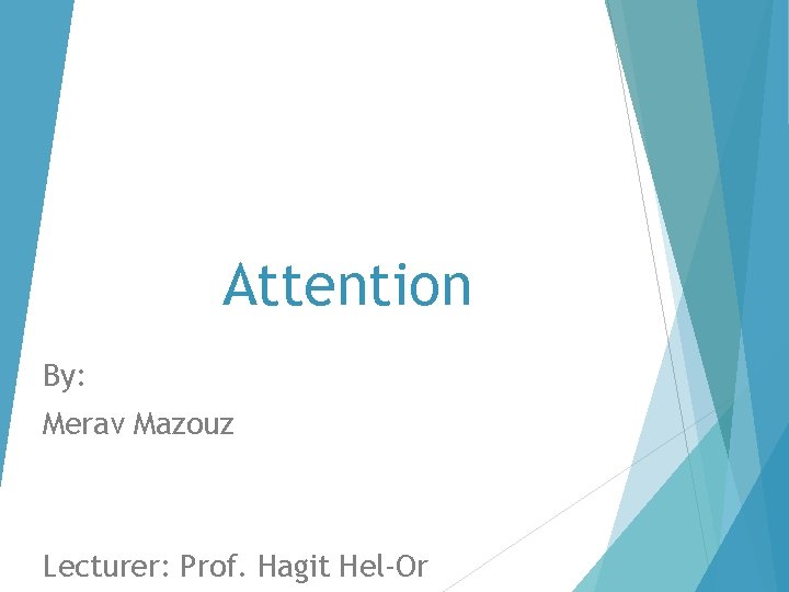 Attention By: Merav Mazouz Lecturer: Prof. Hagit Hel-Or 