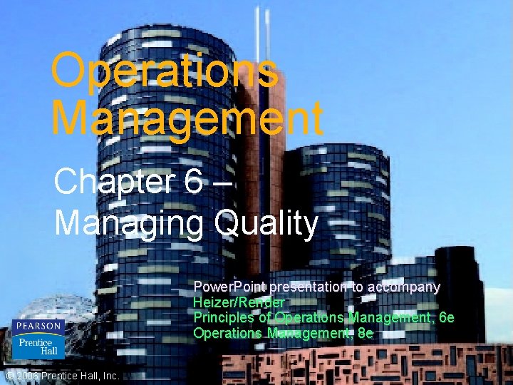 Operations Management Chapter 6 – Managing Quality Power. Point presentation to accompany Heizer/Render Principles