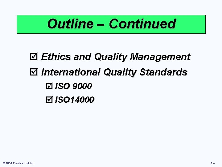 Outline – Continued þ Ethics and Quality Management þ International Quality Standards þ ISO