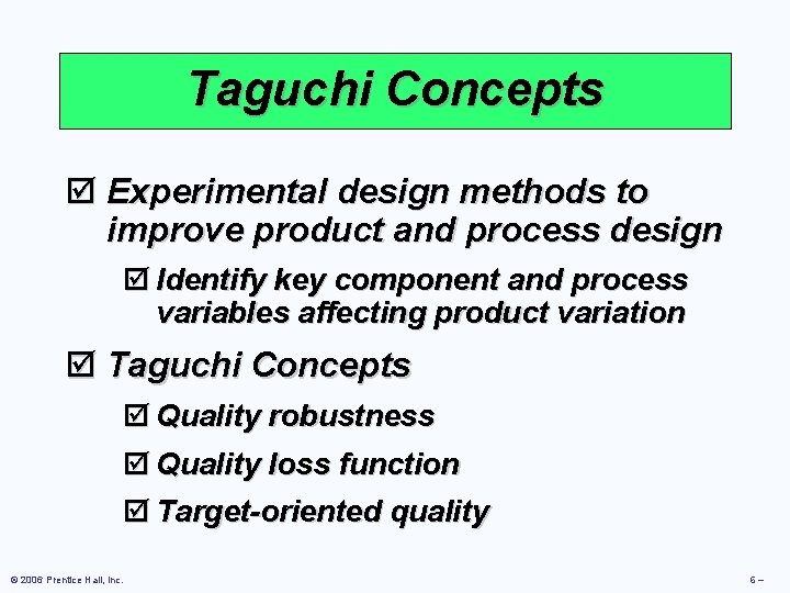 Taguchi Concepts þ Experimental design methods to improve product and process design þ Identify