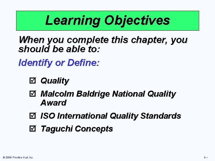 Learning Objectives When you complete this chapter, you should be able to: Identify or