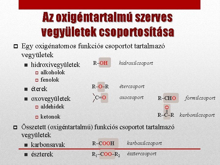 Az oxigéntartalmú szerves vegyületek csoportosítása p Egy oxigénatomos funkciós csoportot tartalmazó vegyületek n hidroxivegyületek