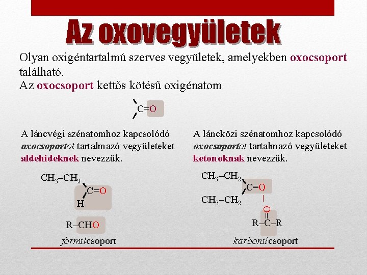 Az oxovegyületek Olyan oxigéntartalmú szerves vegyületek, amelyekben oxocsoport található. Az oxocsoport kettős kötésű oxigénatom