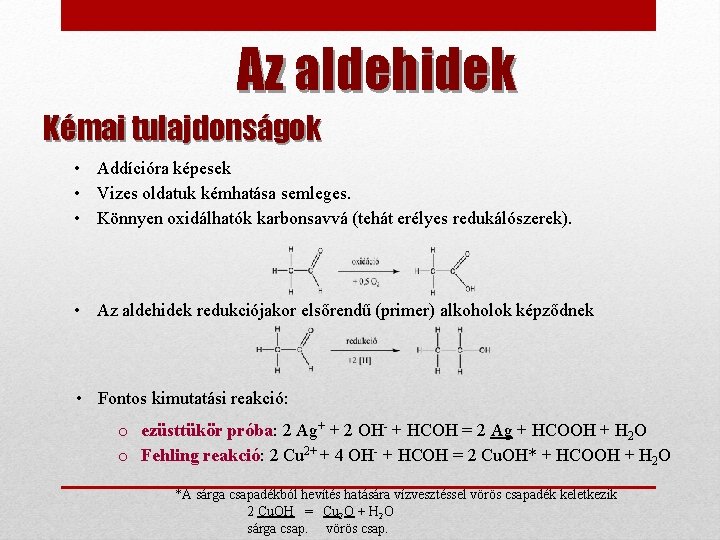 Az aldehidek Kémai tulajdonságok • Addícióra képesek • Vizes oldatuk kémhatása semleges. • Könnyen