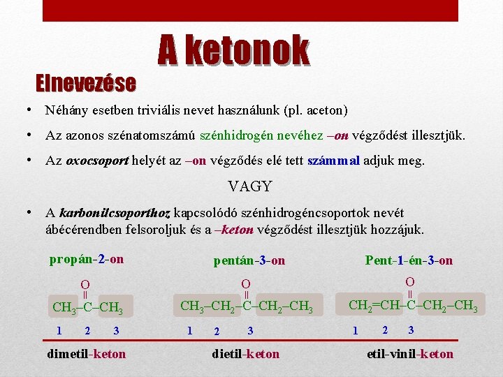 Elnevezése A ketonok • Néhány esetben triviális nevet használunk (pl. aceton) • Az azonos