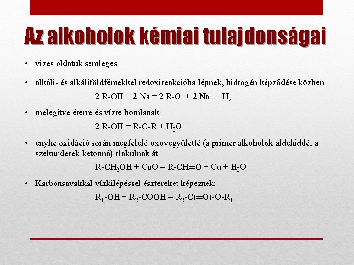 Az alkoholok kémiai tulajdonságai • vizes oldatuk semleges • alkáli- és alkáliföldfémekkel redoxireakcióba lépnek,