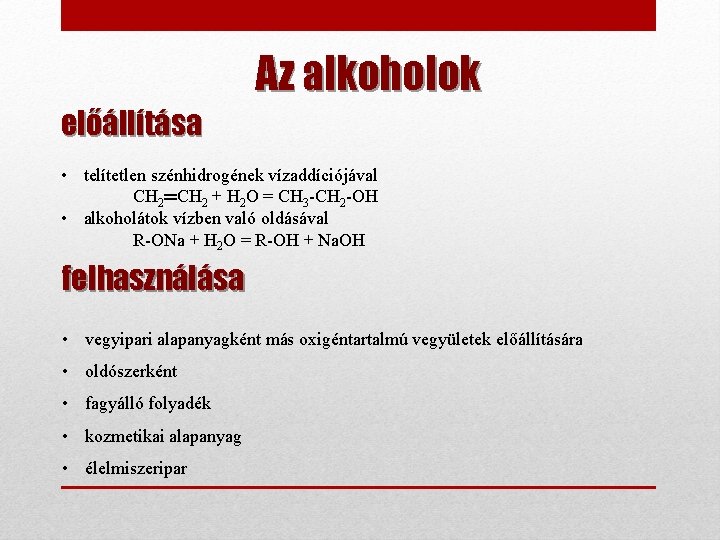 Az alkoholok előállítása • telítetlen szénhidrogének vízaddíciójával CH 2═CH 2 + H 2 O