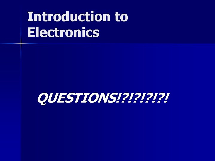 Introduction to Electronics QUESTIONS!? !? ! 