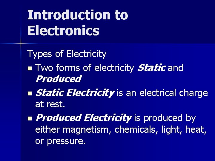 Introduction to Electronics Types of Electricity n Two forms of electricity Static and Produced