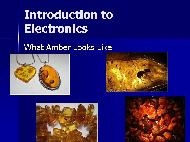 Introduction to Electronics What Amber Looks Like 