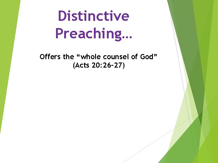 Distinctive Preaching… Offers the “whole counsel of God” (Acts 20: 26 -27) 