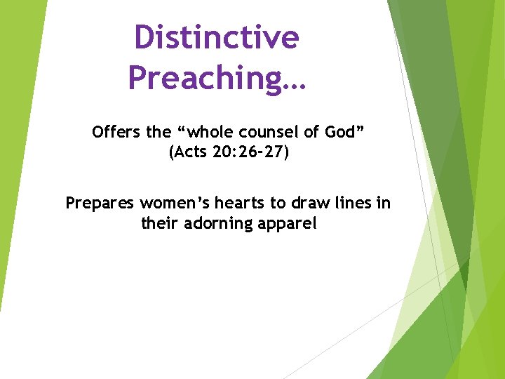 Distinctive Preaching… Offers the “whole counsel of God” (Acts 20: 26 -27) Prepares women’s