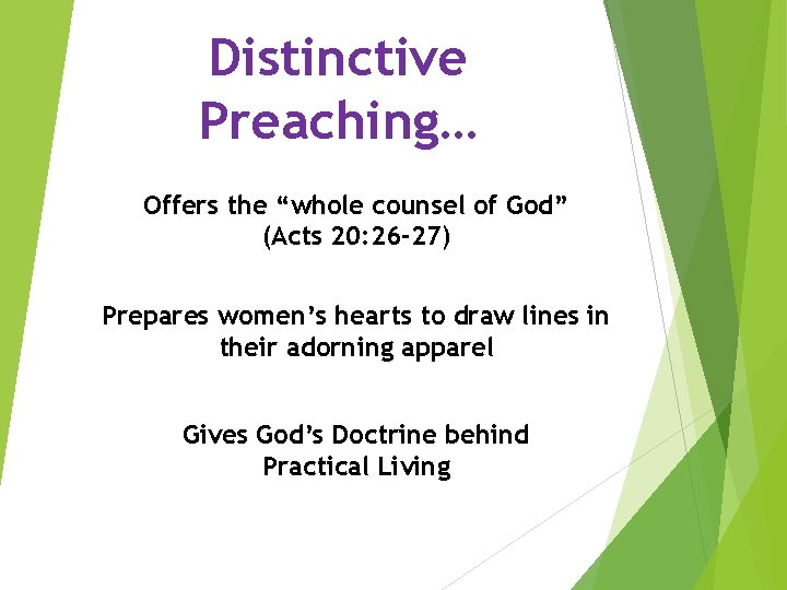 Distinctive Preaching… Offers the “whole counsel of God” (Acts 20: 26 -27) Prepares women’s