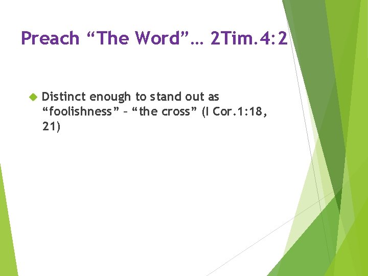 Preach “The Word”… 2 Tim. 4: 2 Distinct enough to stand out as “foolishness”