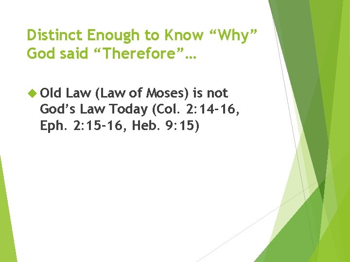 Distinct Enough to Know “Why” God said “Therefore”… Old Law (Law of Moses) is