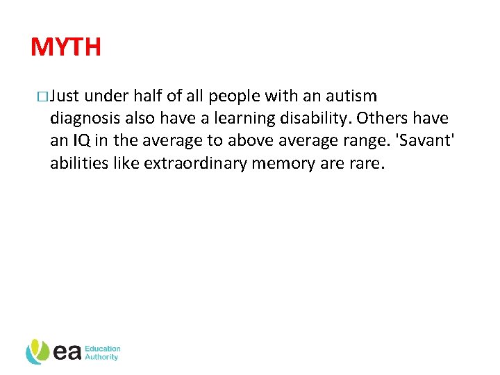 MYTH � Just under half of all people with an autism diagnosis also have