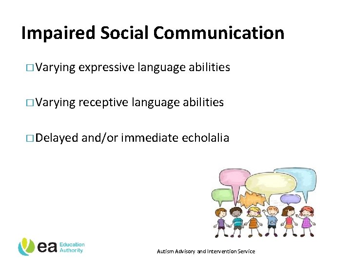 Impaired Social Communication � Varying expressive language abilities � Varying receptive language abilities �