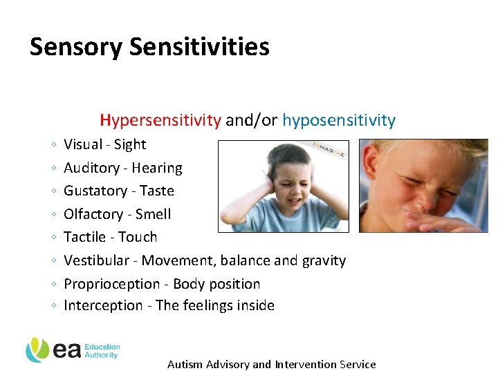 Sensory Sensitivities Hypersensitivity and/or hyposensitivity ◦ ◦ ◦ ◦ Visual - Sight Auditory -