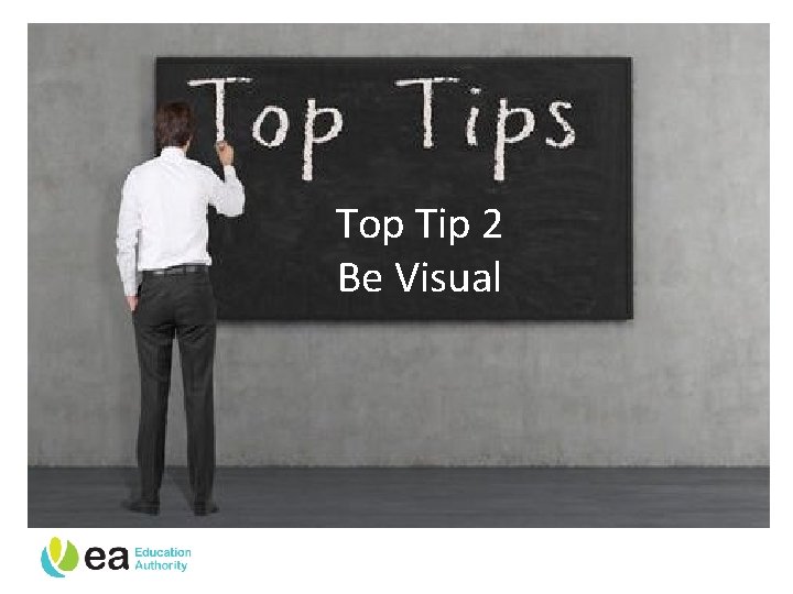 Top Tip 2 Be Visual 