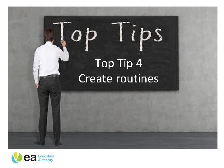 Top Tip 4 Create routines 