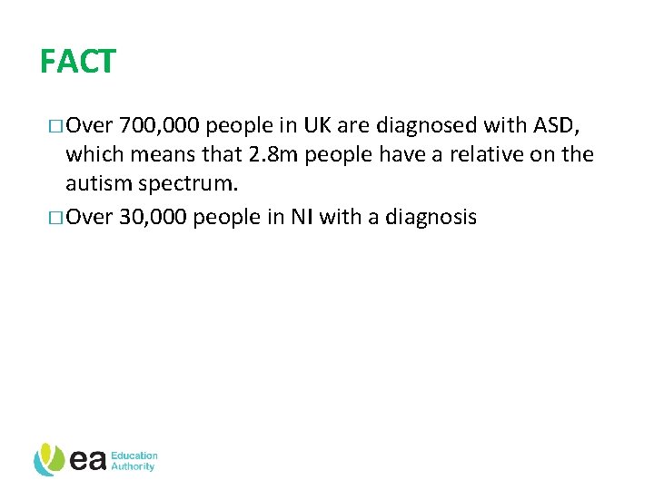 FACT � Over 700, 000 people in UK are diagnosed with ASD, which means