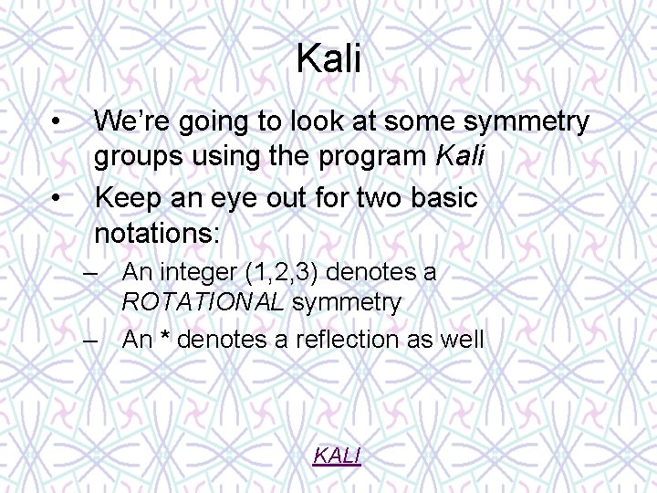 Kali • • We’re going to look at some symmetry groups using the program