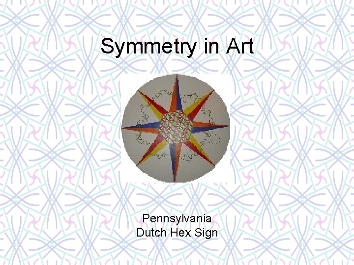 Symmetry in Art Pennsylvania Dutch Hex Sign 