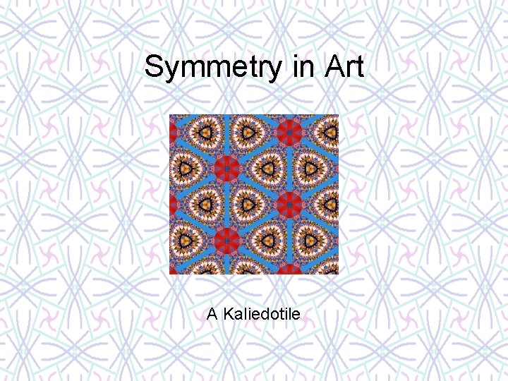 Symmetry in Art A Kaliedotile 
