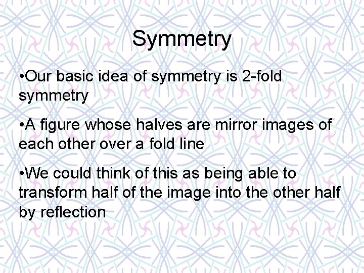 Symmetry • Our basic idea of symmetry is 2 -fold symmetry • A figure