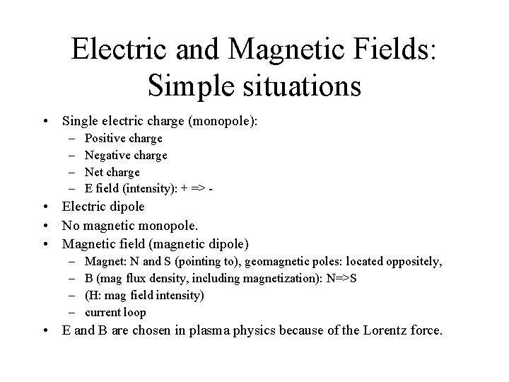 Electric and Magnetic Fields: Simple situations • Single electric charge (monopole): – – Positive