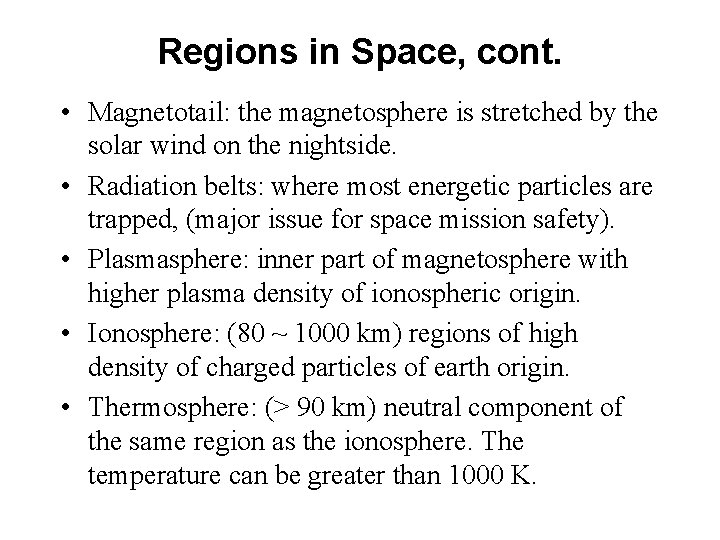 Regions in Space, cont. • Magnetotail: the magnetosphere is stretched by the solar wind