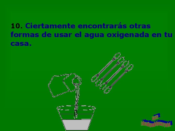 10. Ciertamente encontrarás otras formas de usar el agua oxigenada en tu casa. 