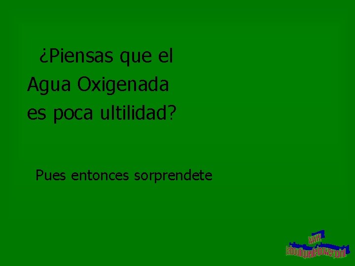 ¿Piensas que el Agua Oxigenada es poca ultilidad? Pues entonces sorprendete 