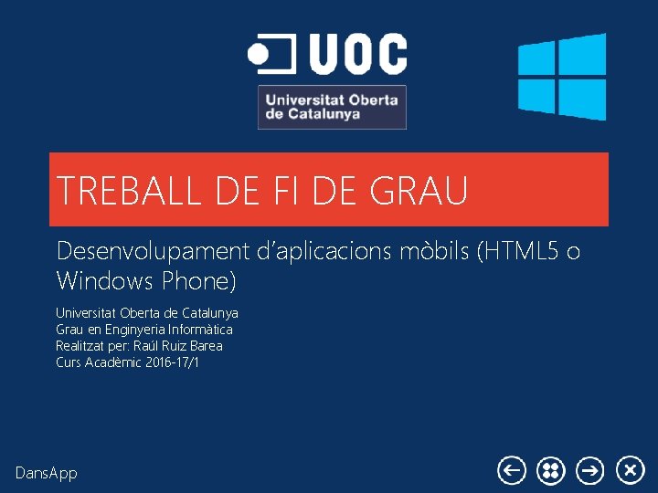 TREBALL DE FI DE GRAU Desenvolupament d’aplicacions mòbils (HTML 5 o Windows Phone) Universitat